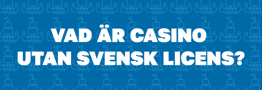 vad är casino utan svensk licens?